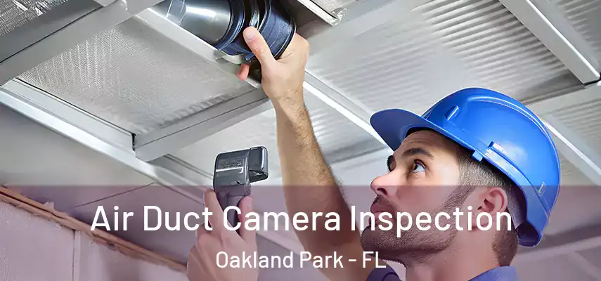 Air Duct Camera Inspection Oakland Park - FL