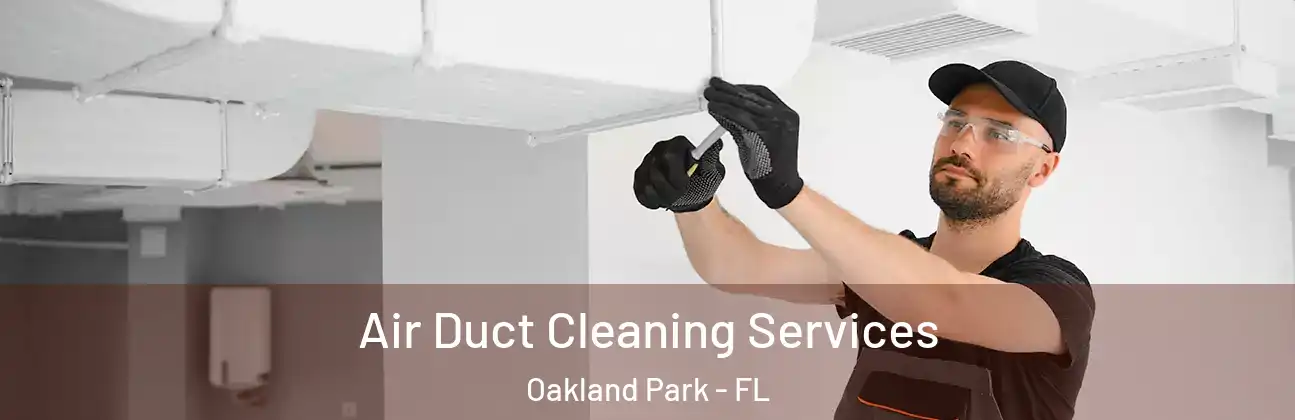 Air Duct Cleaning Services Oakland Park - FL