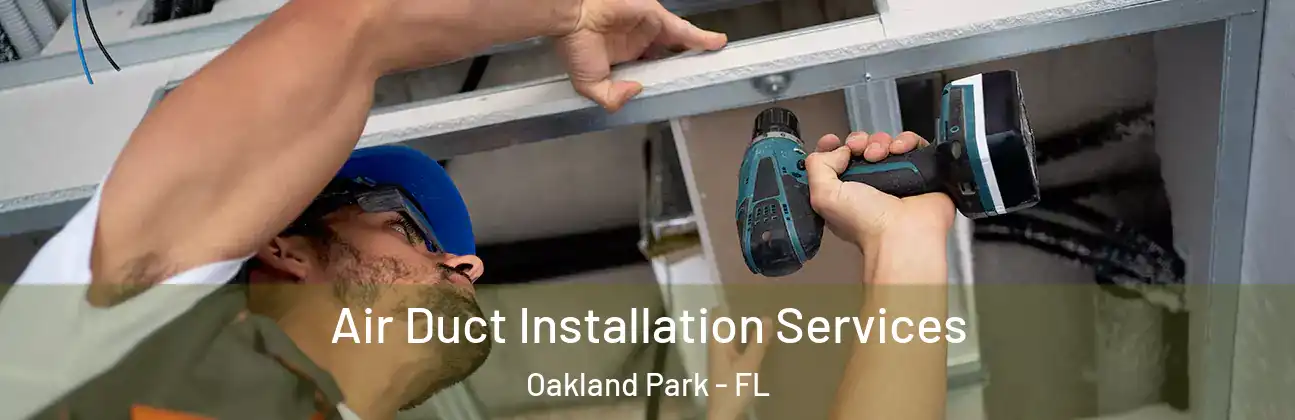Air Duct Installation Services Oakland Park - FL