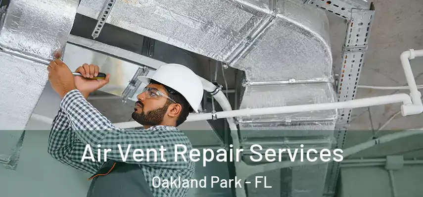 Air Vent Repair Services Oakland Park - FL