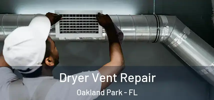 Dryer Vent Repair Oakland Park - FL