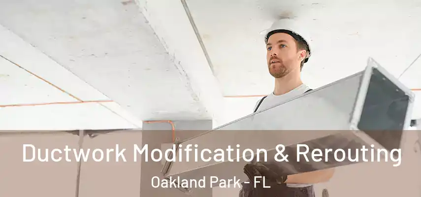 Ductwork Modification & Rerouting Oakland Park - FL