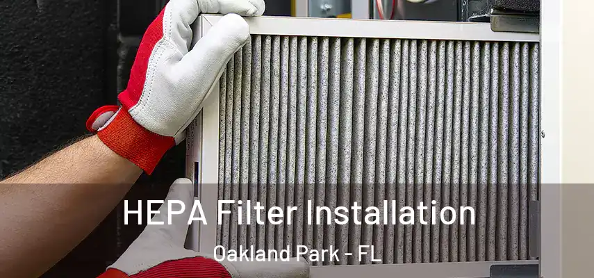  HEPA Filter Installation Oakland Park - FL
