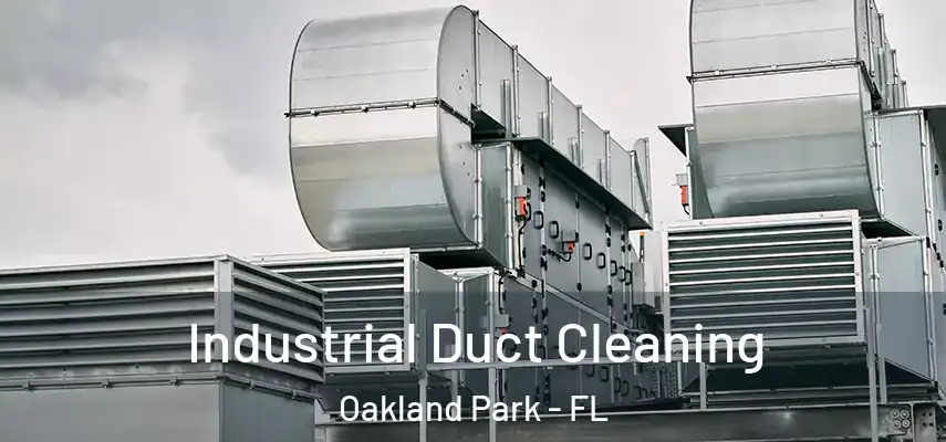 Industrial Duct Cleaning Oakland Park - FL