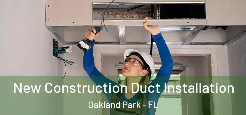  New Construction Duct Installation Oakland Park - FL