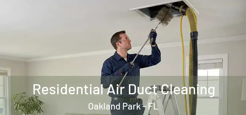 Residential Air Duct Cleaning Oakland Park - FL