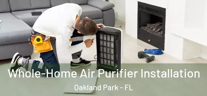  Whole-Home Air Purifier Installation Oakland Park - FL